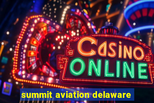 summit aviation delaware